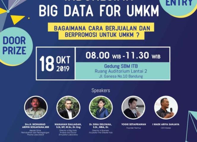 Jumat, 18 Oktober 2019 SEMINAR "INDONESIAN BIG DATA FOR UMKM" GEDUNG SBM ITB Auditorium Lantai 2 Jln Ganesha No.10 Bandung